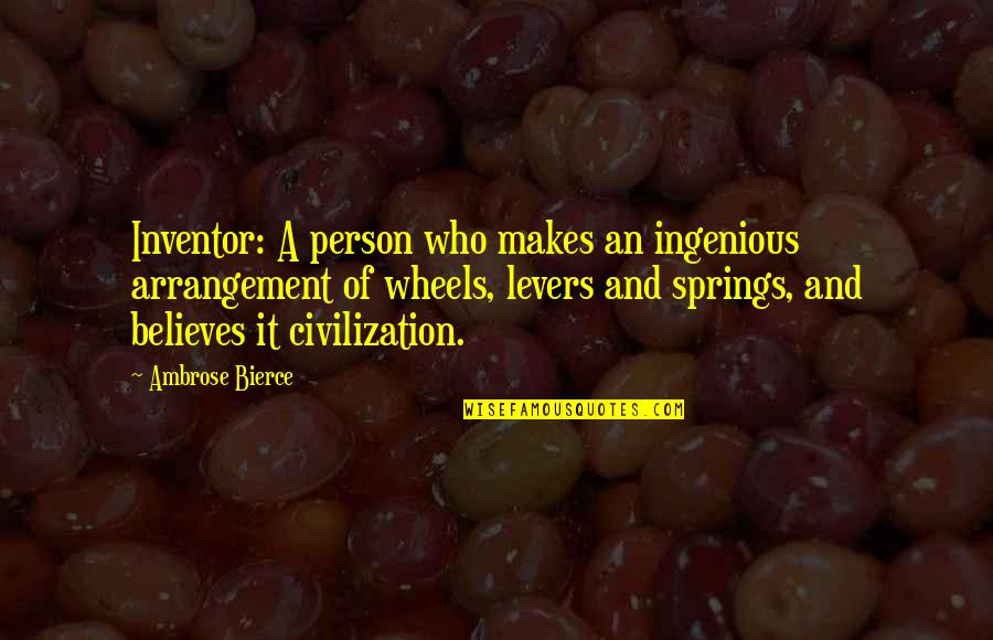 Civilization 3 Technology Quotes By Ambrose Bierce: Inventor: A person who makes an ingenious arrangement