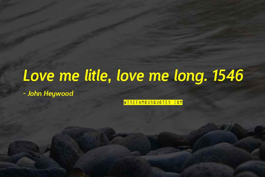 Civilization 3 Technology Quotes By John Heywood: Love me litle, love me long. 1546