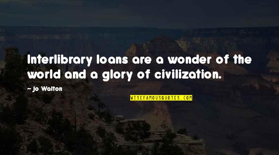 Civilization 4 Wonder Quotes By Jo Walton: Interlibrary loans are a wonder of the world