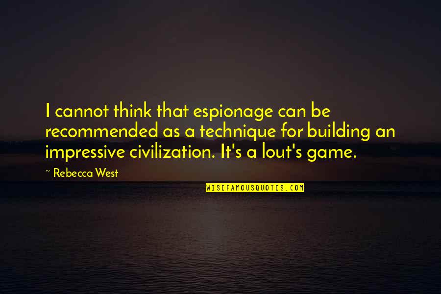 Civilization 5 Game Quotes By Rebecca West: I cannot think that espionage can be recommended