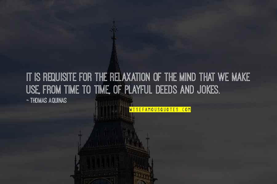 Civilization 5 Ranking Quotes By Thomas Aquinas: It is requisite for the relaxation of the