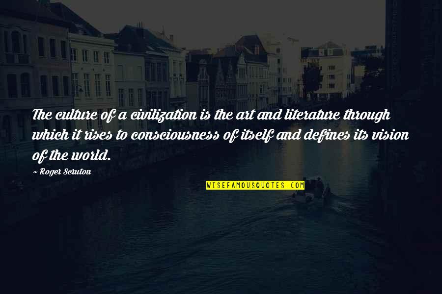 Civilization And Art Quotes By Roger Scruton: The culture of a civilization is the art