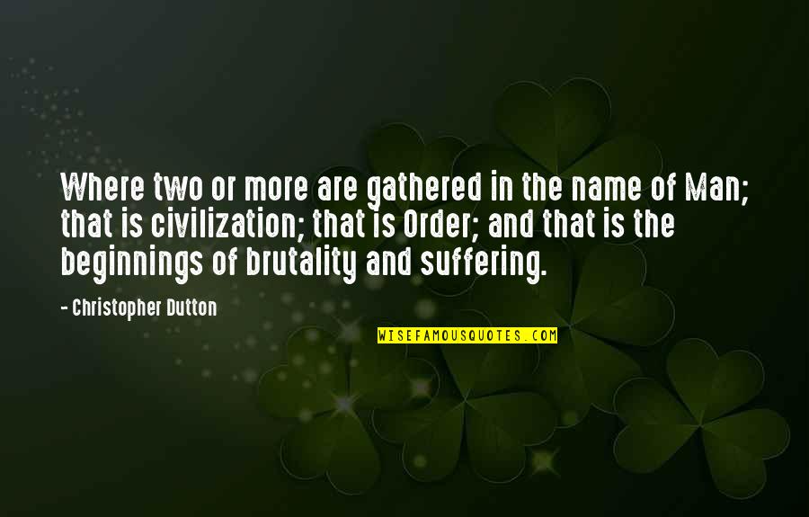 Civilization And Order Quotes By Christopher Dutton: Where two or more are gathered in the