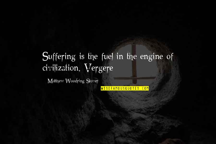 Civilization And Order Quotes By Matthew Woodring Stover: Suffering is the fuel in the engine of