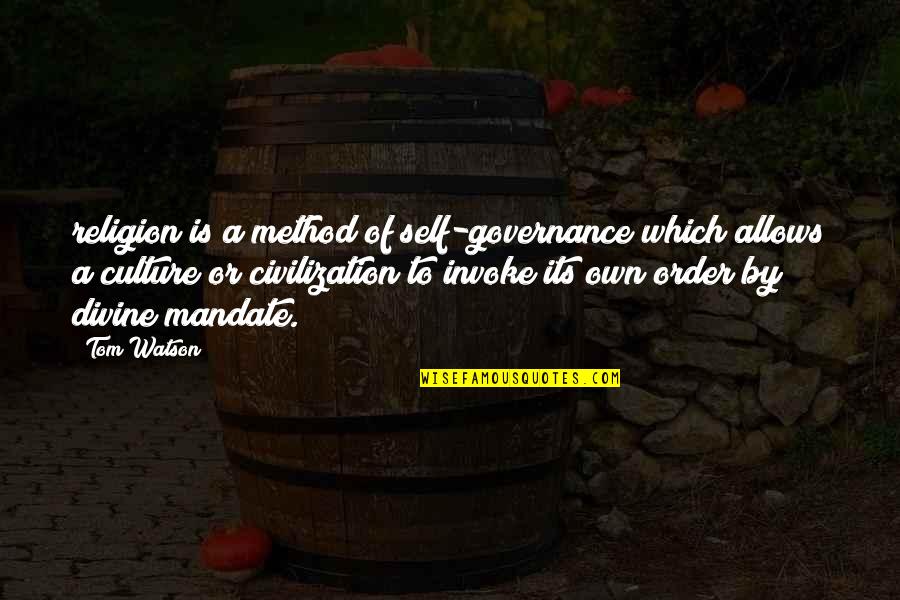 Civilization And Order Quotes By Tom Watson: religion is a method of self-governance which allows