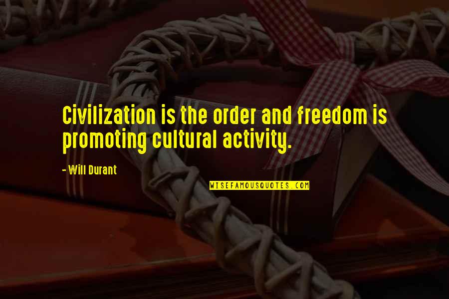 Civilization And Order Quotes By Will Durant: Civilization is the order and freedom is promoting