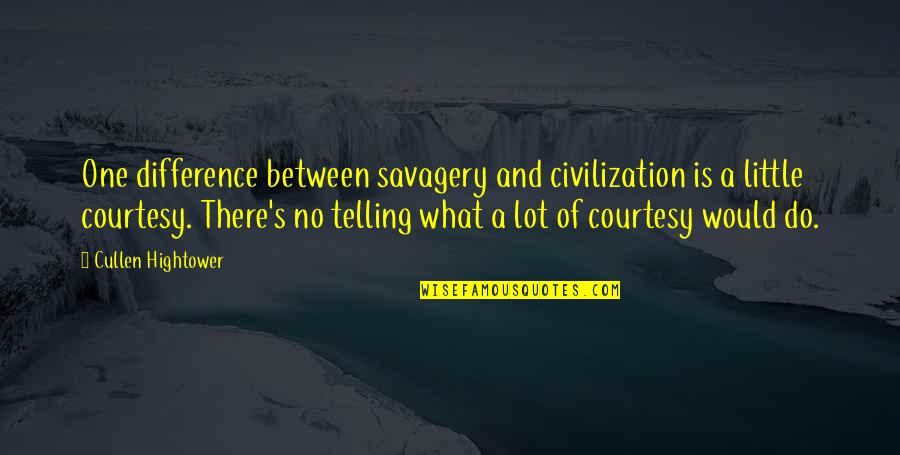 Civilization And Savagery Quotes By Cullen Hightower: One difference between savagery and civilization is a