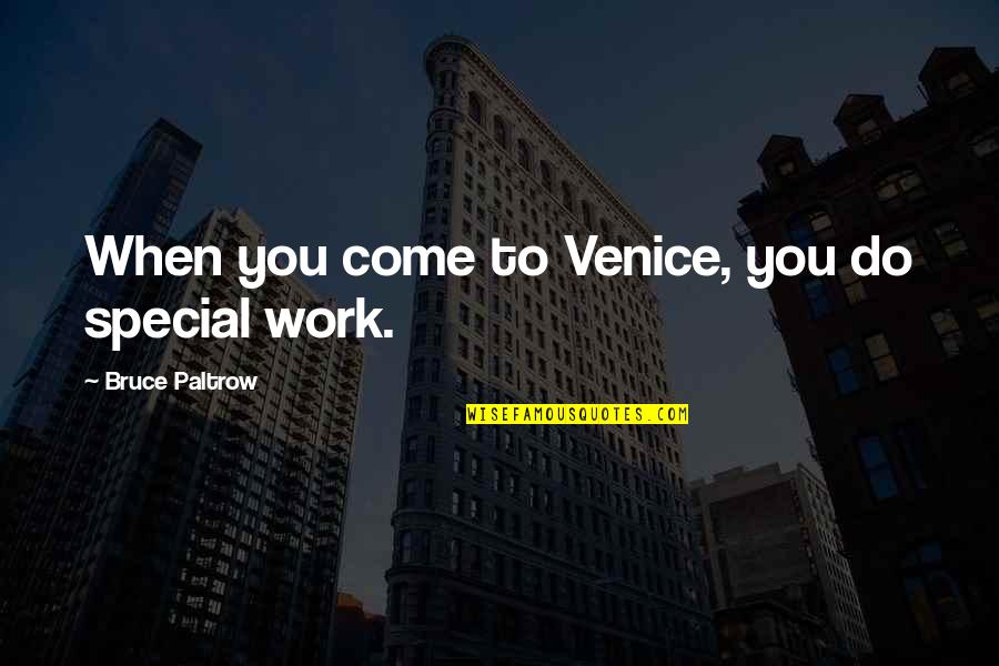 Civilization Heart Of Darkness Quotes By Bruce Paltrow: When you come to Venice, you do special Civilization Heart Of Darkness Quotes By Bruce Paltrow: When you come to Venice, you do special