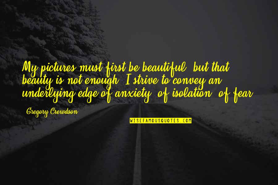 Civilization Heart Of Darkness Quotes By Gregory Crewdson: My pictures must first be beautiful, but that Civilization Heart Of Darkness Quotes By Gregory Crewdson: My pictures must first be beautiful, but that