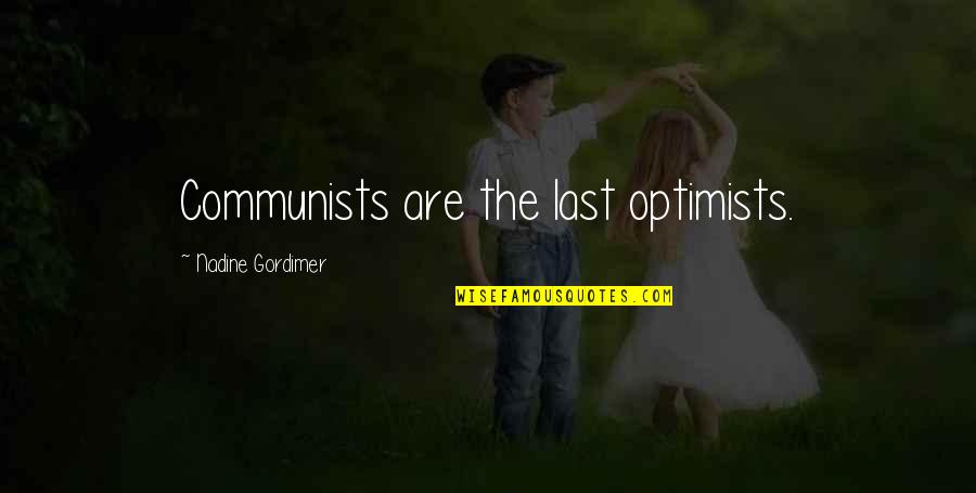 Civilization In Huckleberry Finn Quotes By Nadine Gordimer: Communists are the last optimists. Civilization In Huckleberry Finn Quotes By Nadine Gordimer: Communists are the last optimists.