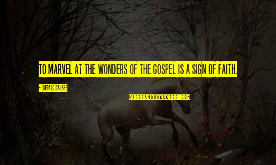 Civilization Of Sumer Quotes By Gerald Causse: To marvel at the wonders of the gospel
