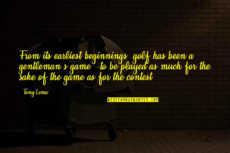 Civilization Of Sumer Quotes By Tony Lema: From its earliest beginnings, golf has been a