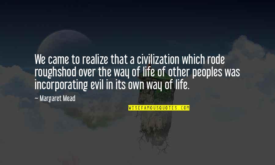 Civilization That Came Quotes By Margaret Mead: We came to realize that a civilization which Civilization That Came Quotes By Margaret Mead: We came to realize that a civilization which