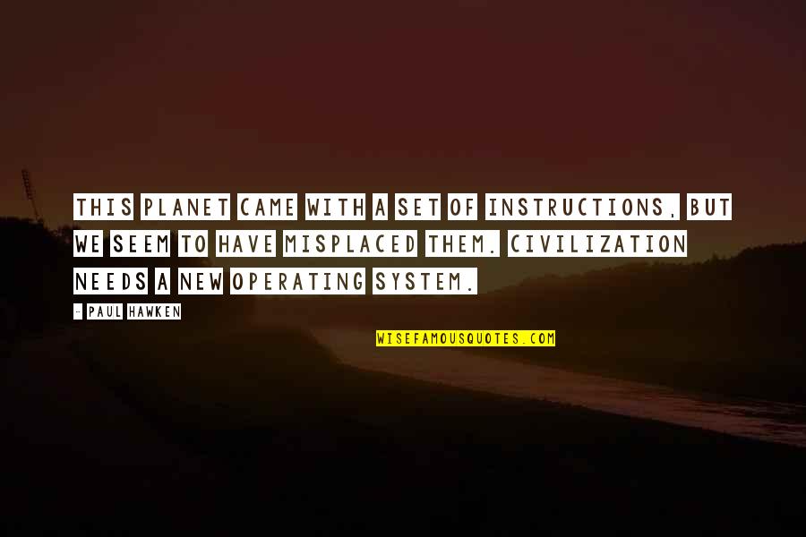Civilization That Came Quotes By Paul Hawken: This planet came with a set of instructions, Civilization That Came Quotes By Paul Hawken: This planet came with a set of instructions,