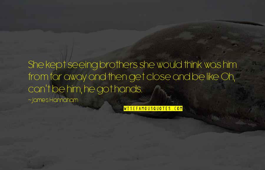Civilization The West Quotes By James Hannaham: She kept seeing brothers she would think was Civilization The West Quotes By James Hannaham: She kept seeing brothers she would think was
