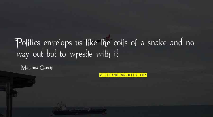 Civilization Vs Savagery In Lord Of The Flies Quotes By Mahatma Gandhi: Politics envelops us like the coils of a Civilization Vs Savagery In Lord Of The Flies Quotes By Mahatma Gandhi: Politics envelops us like the coils of a