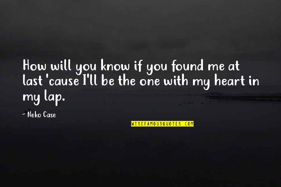 Civilization Vs Savagery In Lord Of The Flies Quotes By Neko Case: How will you know if you found me