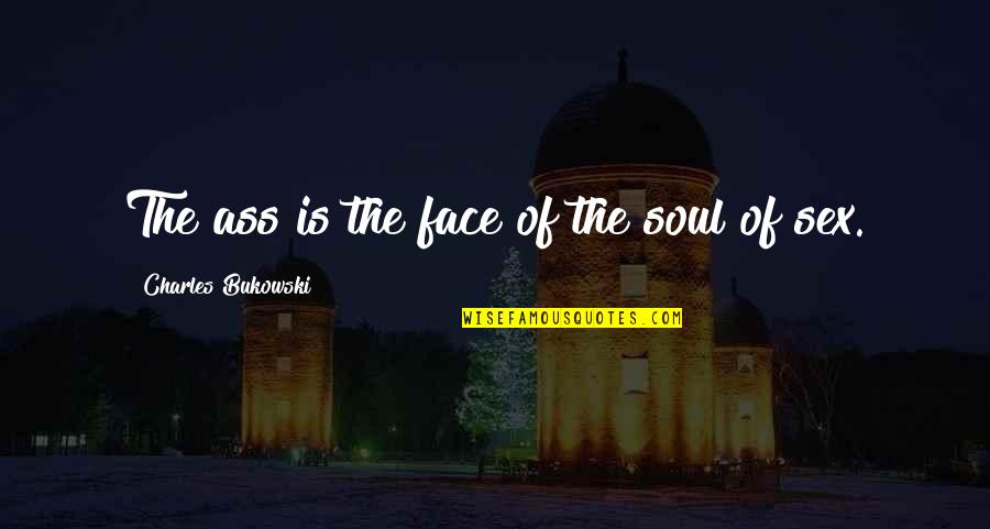 Civilizational State Quotes By Charles Bukowski: The ass is the face of the soul