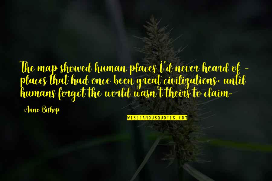 Civilizations 4 Quotes By Anne Bishop: The map showed human places I'd never heard