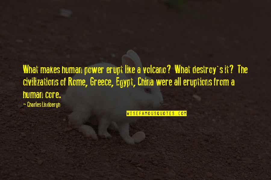 Civilizations 4 Quotes By Charles Lindbergh: What makes human power erupt like a volcano?