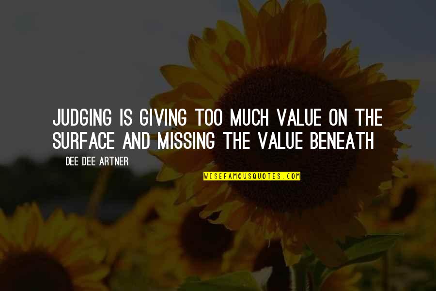 Civilizations Falling Quotes By Dee Dee Artner: Judging is giving too much value on the