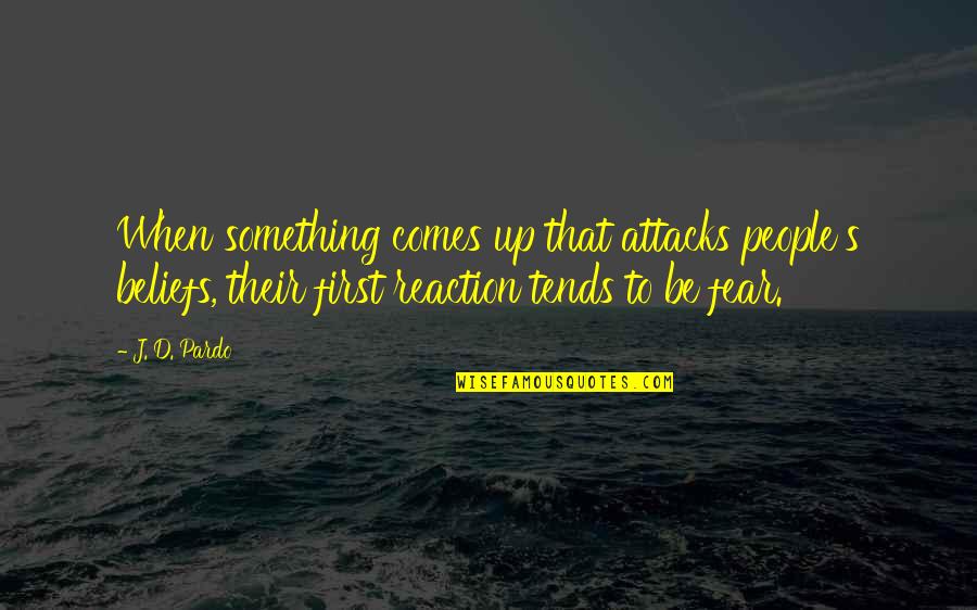 Civilizaton Quotes By J. D. Pardo: When something comes up that attacks people's beliefs,
