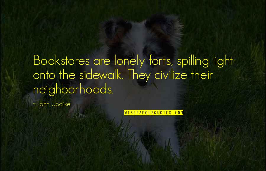 Civilize Quotes By John Updike: Bookstores are lonely forts, spilling light onto the