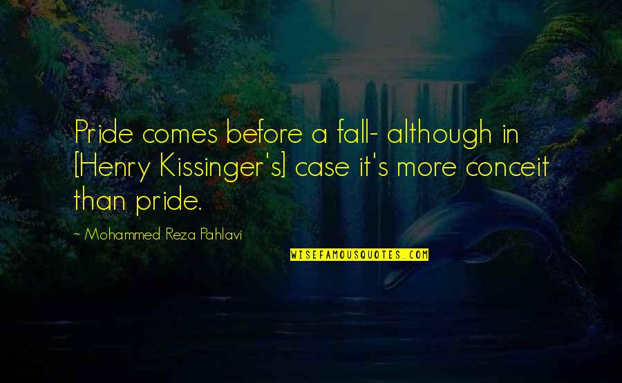 Civilized Behavior Quotes By Mohammed Reza Pahlavi: Pride comes before a fall- although in [Henry Civilized Behavior Quotes By Mohammed Reza Pahlavi: Pride comes before a fall- although in [Henry