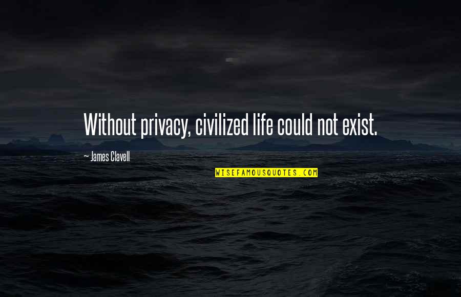 Civilized Life Quotes By James Clavell: Without privacy, civilized life could not exist.