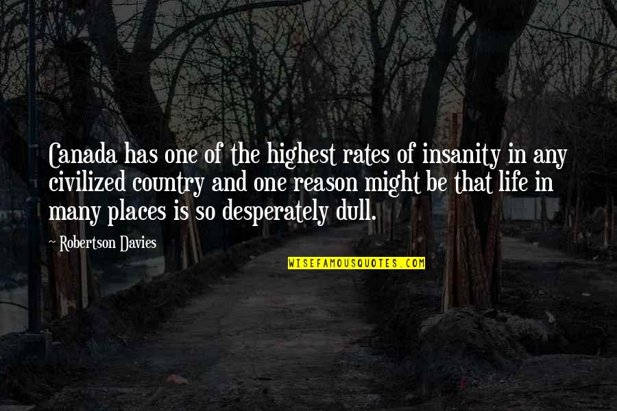 Civilized Life Quotes By Robertson Davies: Canada has one of the highest rates of