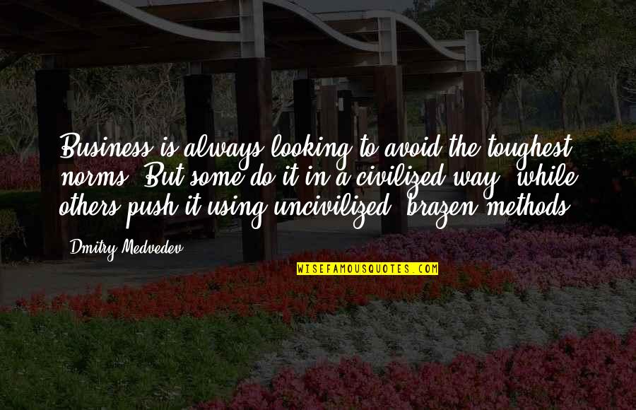 Civilized Vs Uncivilized Quotes By Dmitry Medvedev: Business is always looking to avoid the toughest