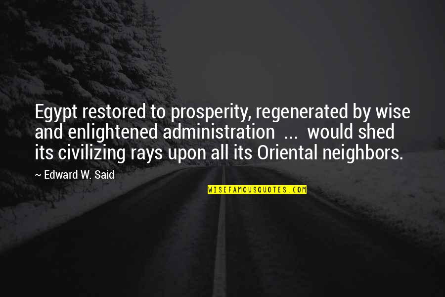 Civilizing Quotes By Edward W. Said: Egypt restored to prosperity, regenerated by wise and