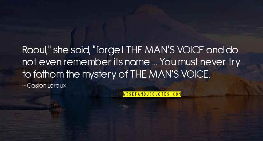 Civilizing Quotes By Gaston Leroux: Raoul," she said, "forget THE MAN'S VOICE and