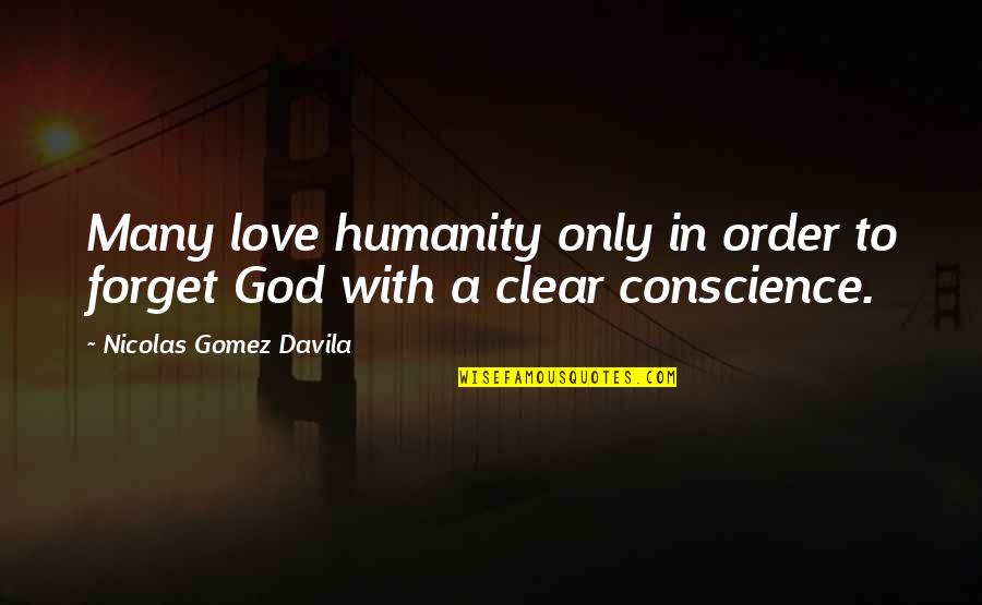 Civilizing Quotes By Nicolas Gomez Davila: Many love humanity only in order to forget