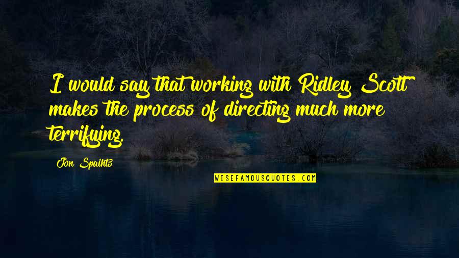 Civilly Tyson Quotes By Jon Spaihts: I would say that working with Ridley Scott Civilly Tyson Quotes By Jon Spaihts: I would say that working with Ridley Scott
