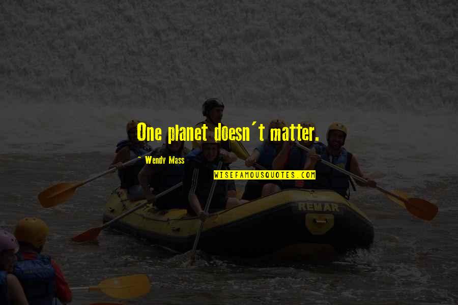 Civilta Museo Quotes By Wendy Mass: One planet doesn't matter. Civilta Museo Quotes By Wendy Mass: One planet doesn't matter.