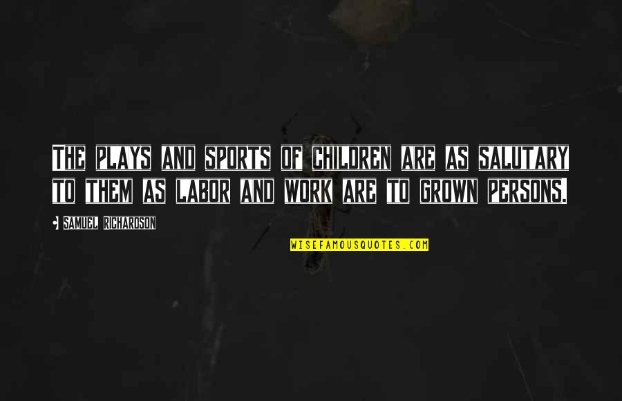 Civiltiesibas Quotes By Samuel Richardson: The plays and sports of children are as Civiltiesibas Quotes By Samuel Richardson: The plays and sports of children are as