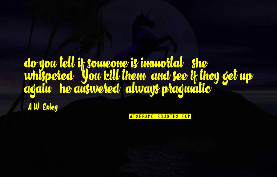 Civis Quotes By A.W. Exley: do you tell if someone is immortal?" she