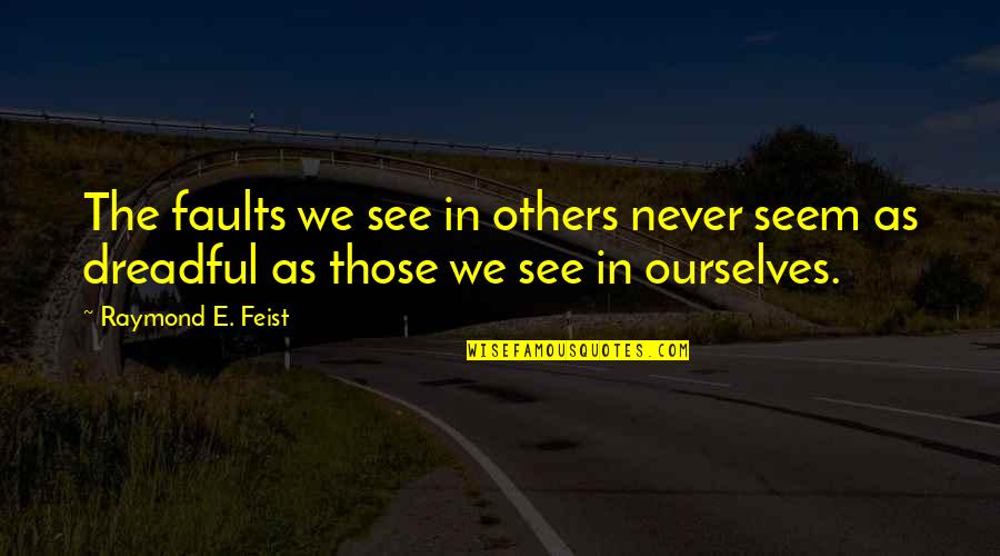 Civisme Quotes By Raymond E. Feist: The faults we see in others never seem