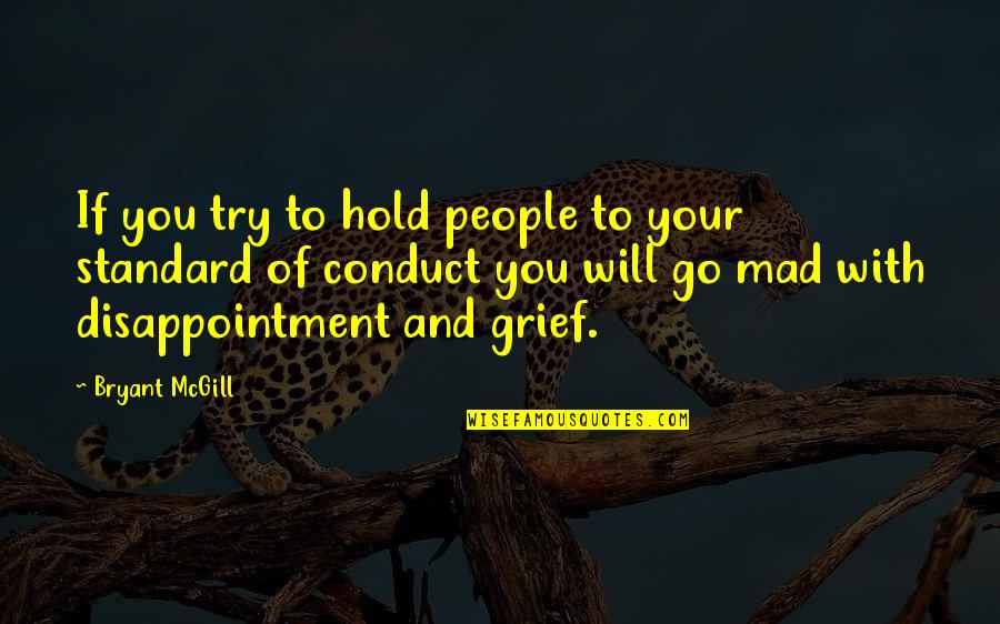 Civitas Quotes By Bryant McGill: If you try to hold people to your Civitas Quotes By Bryant McGill: If you try to hold people to your