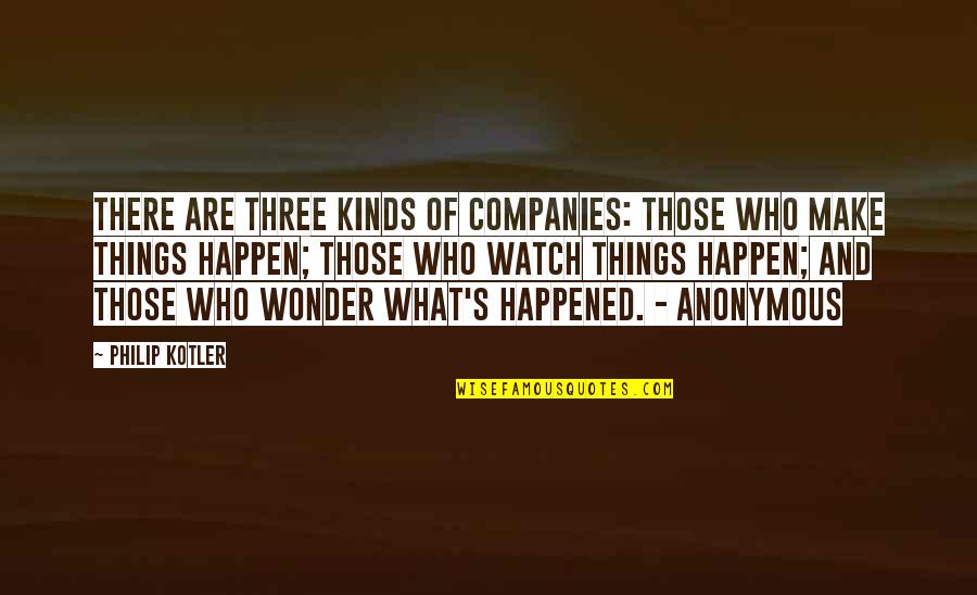 Civlization Quotes By Philip Kotler: There are three kinds of companies: those who