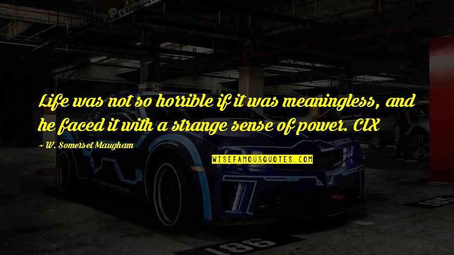 Cix Quotes By W. Somerset Maugham: Life was not so horrible if it was Cix Quotes By W. Somerset Maugham: Life was not so horrible if it was