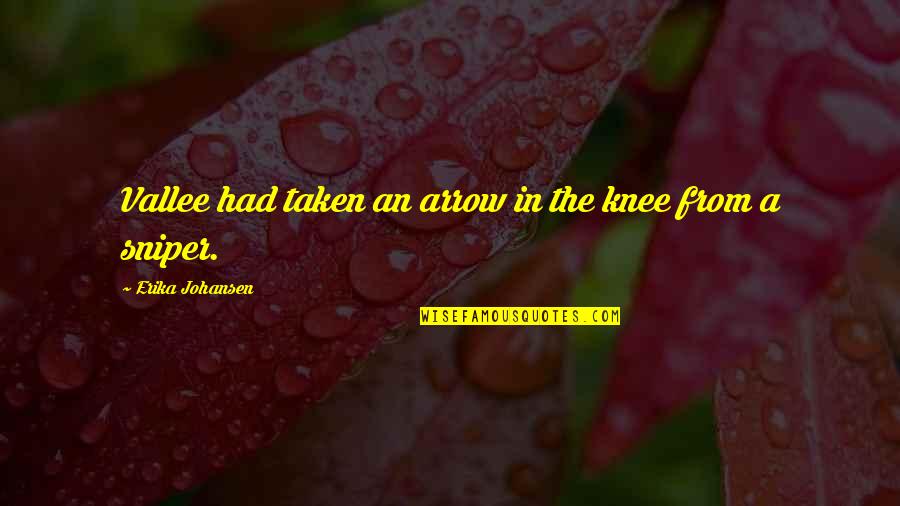 Cixi Quotes By Erika Johansen: Vallee had taken an arrow in the knee