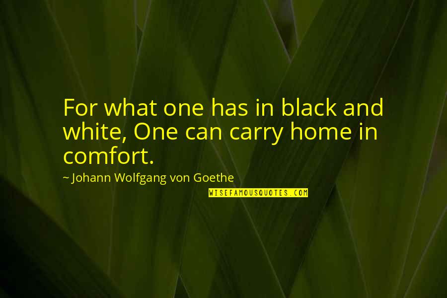 Cizell L S Quotes By Johann Wolfgang Von Goethe: For what one has in black and white,