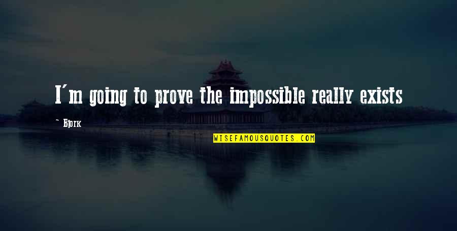Cizell Lni Quotes By Bjork: I'm going to prove the impossible really exists