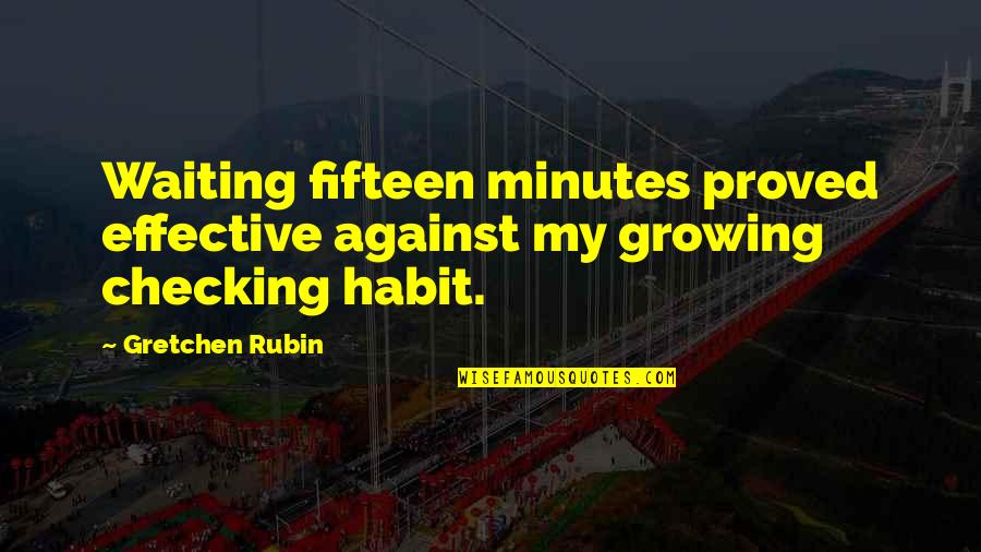 Cizmar Jan Quotes By Gretchen Rubin: Waiting fifteen minutes proved effective against my growing