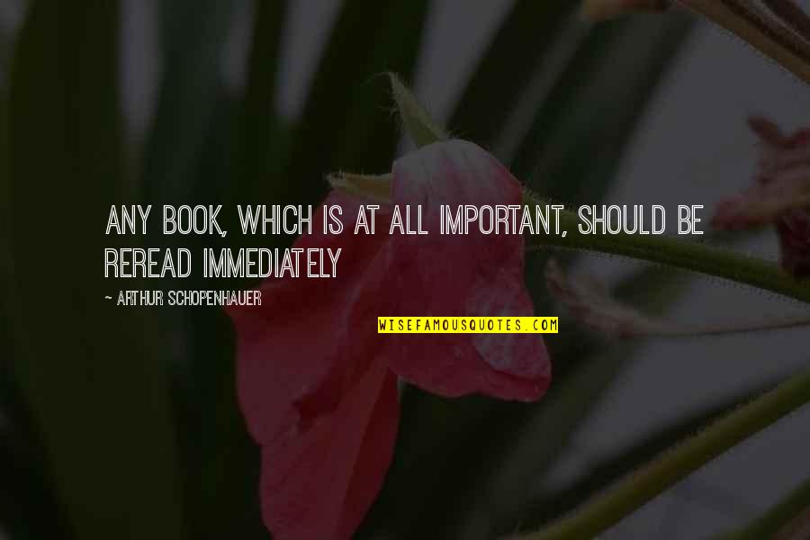 Cizmar Racing Quotes By Arthur Schopenhauer: Any book, which is at all important, should