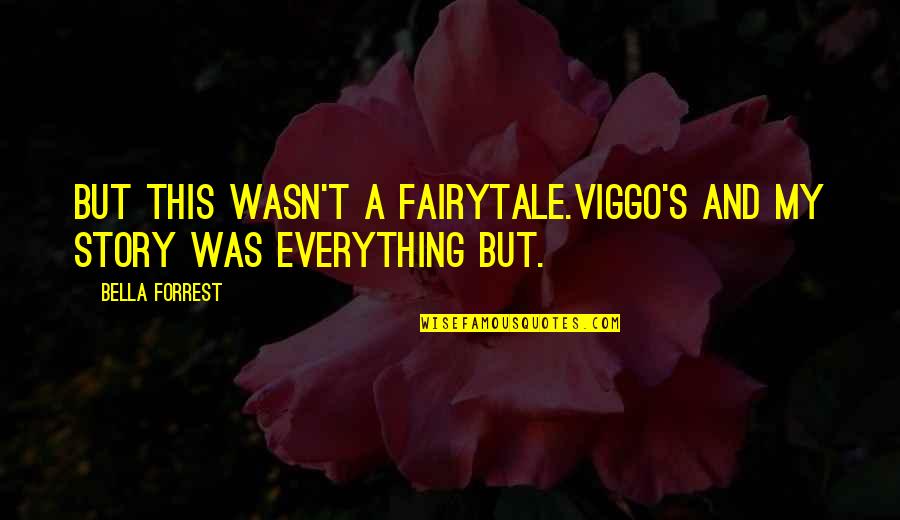 Cj Beatty Quotes By Bella Forrest: But this wasn't a fairytale.Viggo's and my story