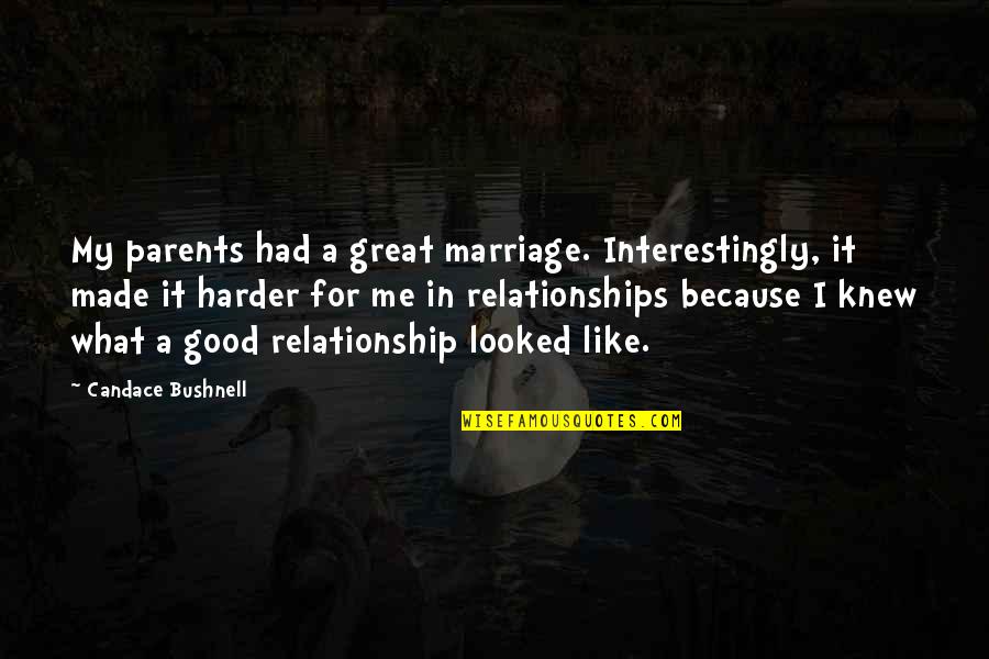 Cj Fletcher Quotes By Candace Bushnell: My parents had a great marriage. Interestingly, it