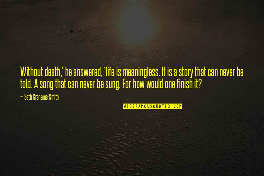 Cj Jung Quotes By Seth Grahame-Smith: Without death,' he answered, 'life is meaningless. It